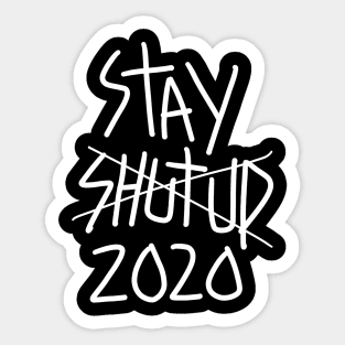 Stay shut up 2020 Sticker